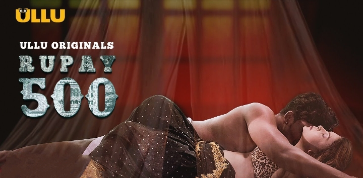 Ullu Original Rupay 500 Web Series All Episodes, Star Cast, Story, Stream Online, Release Date, & More