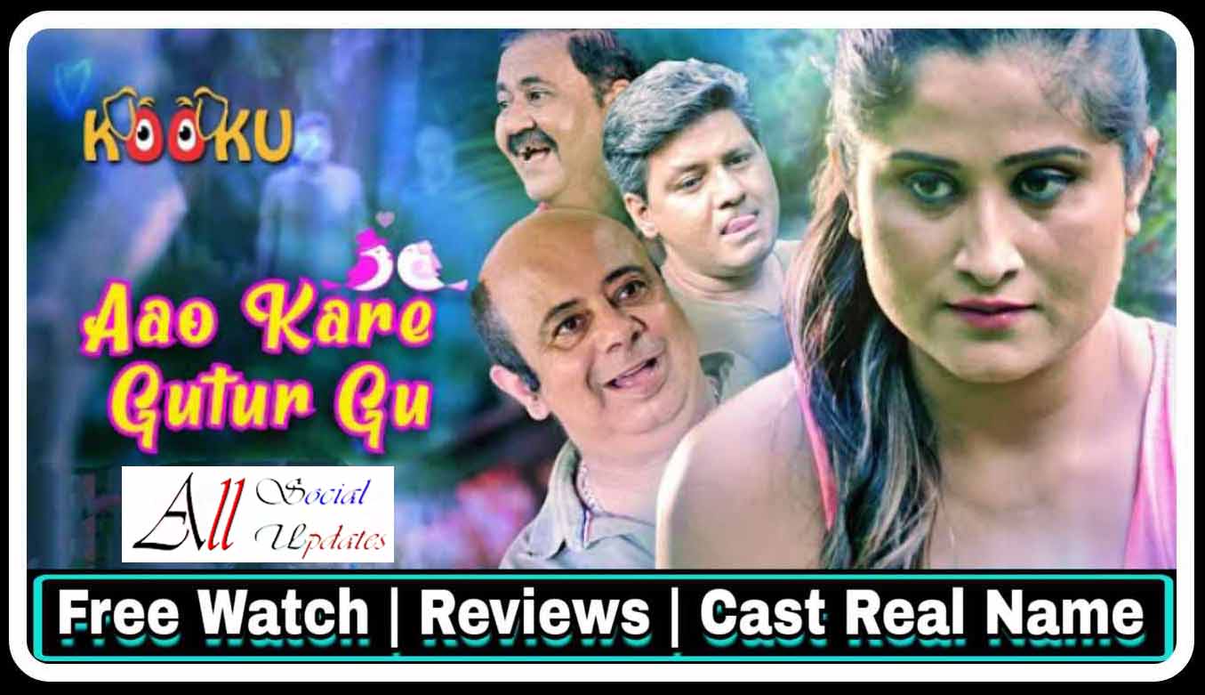 Aao-Kare-Gutur-Gu-Kooku-Web-Series-All-Episodes-Review-Star-Cast-Actress-Real-Name-Release-Date-More