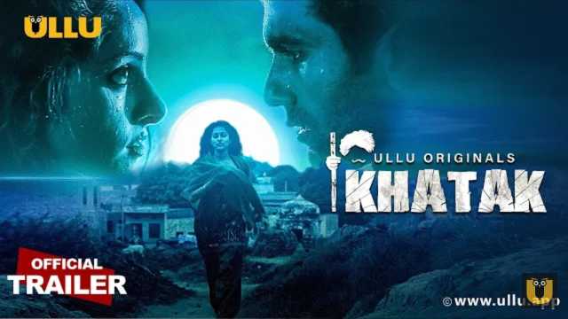 Ullu-Original-Khatak-2021-Web-Series-All-Episodes-Cast-Story-HD-Trailer-Release-Date-Details-Review-More