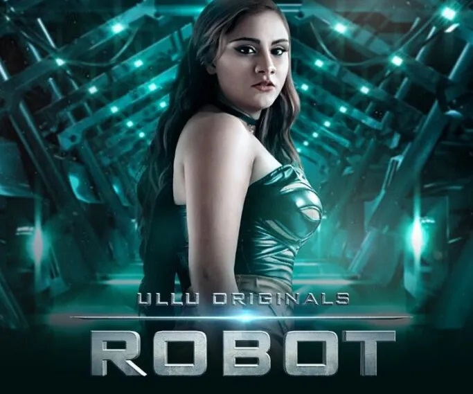 Watch ULLU Original Robot Web Series All Episodes, Star Cast, Story, Release Date, Review and Details